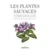 Les plantes sauvages - Ed. La Salamandre